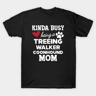 Treeing walker coonhound - Kinda busy being a treeing walker coonhound mom T-Shirt